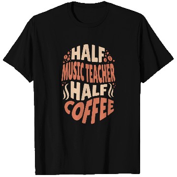 Discover Half Music Teacher Half Coffee Lovers T-Shirts
