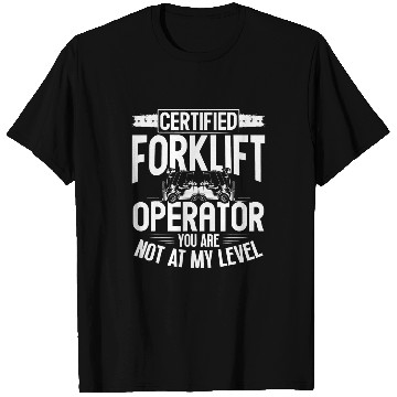 Discover Certified Forklift Operator You Are Not At My Level T-Shirts
