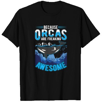 Discover Whales Because Orcas are freaking awesome Orca Whale T-Shirts