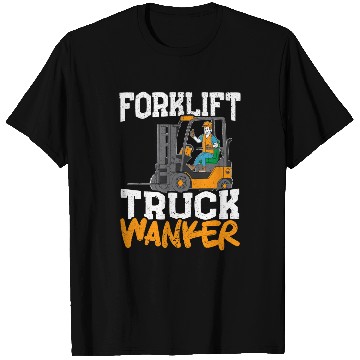 Discover Forklift Truck Wanker Forklift Operator T-Shirts