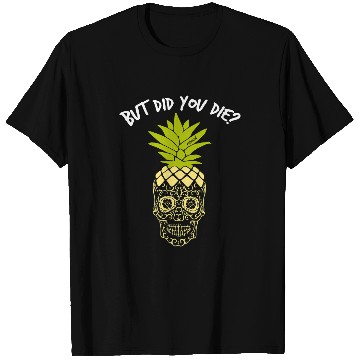 Discover Skeletons Skulls But Did You Die pineapples Skull T-Shirts