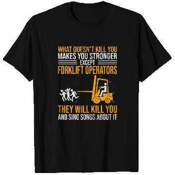 Discover Forklift Operator What Doesnt Kill You Makes You Stronger T-Shirts