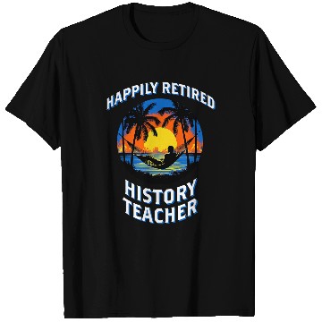 Discover Happily Retired History Teacher Retirement T-Shirts
