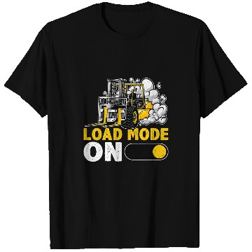 Discover Forklift Operator Load Mode On T-Shirts