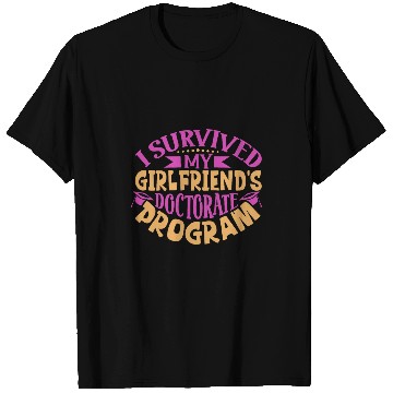 Discover I survived my girlfriends doctorate program T-Shirts