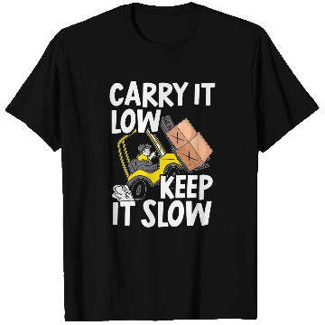 Discover Carry It Low And Keep It Slow Forklift Operator T-Shirts