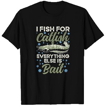 Discover I Fish For Catfish Everything Else Is Bait T-Shirts
