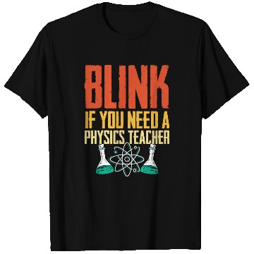 Discover Funny Blink If You Need A Physics Teacher Pysicist Science T-Shirts