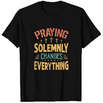 Discover Praying Solemnly Changes Everything Religious Inspiration T-Shirts