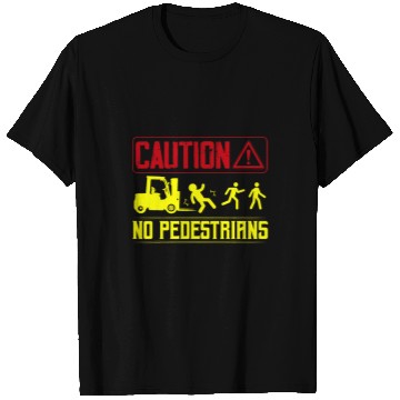 Discover Caution No Pedestrians Forklift Operator T-Shirts