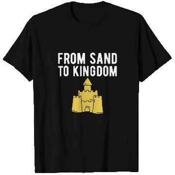 Discover From Sand To Kingdom T-Shirts