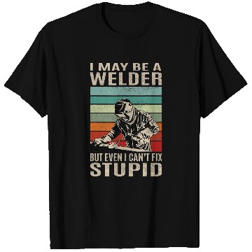 Discover Welders vintages Welder I Cant Fix Stupid Welding Weld T-Shirts