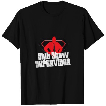 Discover Shit Show Supervisor Dad Boss Teacher Coordinator T-Shirts