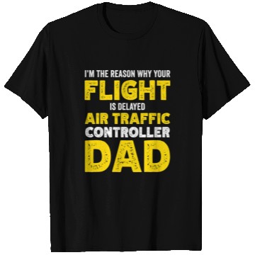 Discover Reason why your flight is delayed Air Traffic Controller Dad 1 T-Shirts
