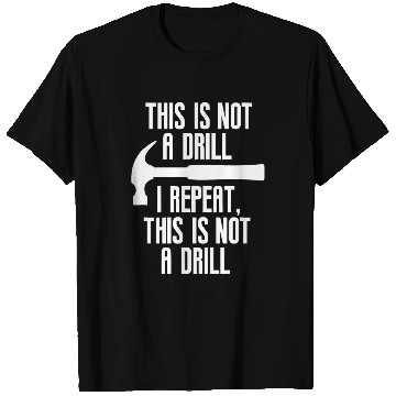 Discover Funny This Is Not A Drill Tradesman Builder Contractor Gift T-Shirts