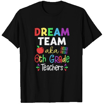 Discover Dream Team Aka 6th Grade Teachers Back To School Student T-Shirts