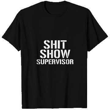 Discover Shit Show Supervisor Funny Sarcastic Shit Show Supervisor T-Shirts