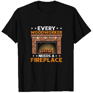Discover Every Woodworker Needs A Fireplace Carpenter T-Shirts