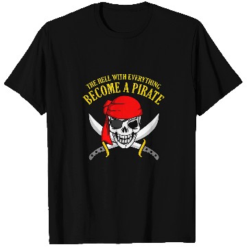 Discover The Hell With Everyhting Become A Pirate T-Shirts