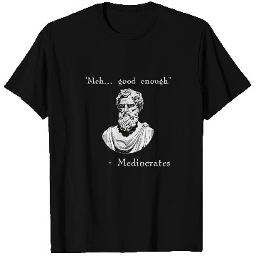 Discover Funny History Meme Good Enough Philosopher Mediocrates T-Shirts