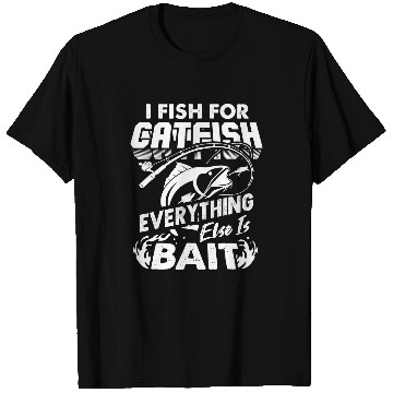 Discover I Fish For Catfish Everything Else Is Bait Catfishing Angler 3 T-Shirts