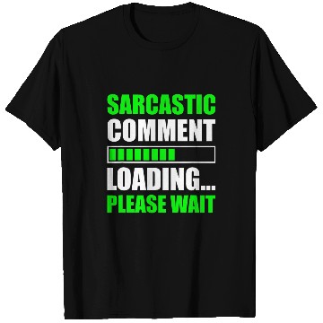 Discover Sarcastic Comment Loading Please Wait Funny Programmer T-Shirts