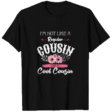 Discover Cool Cousin Flower Art Funny Im Not Like A Regular Cousin T-Shirts