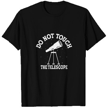 Discover Do Not Touch The Telescope I Astronomy T-Shirts