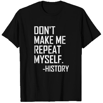 Discover Dont Make Me Repeat Back To School History Teacher 1 T-Shirts