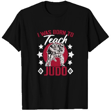 Discover Teacher Job I Was Born To Teach Judo Jiujitsu Martial Arts Karate Judoka T-Shirts