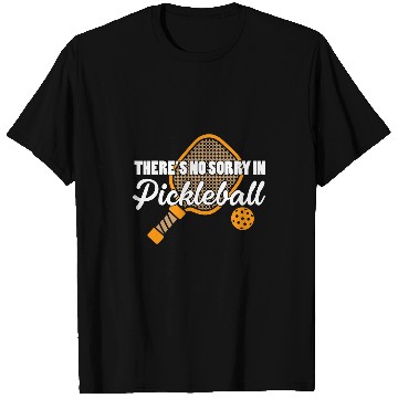 Discover There no sorry in Pickleball Pickleballs Racket Pickle Ball T-Shirts