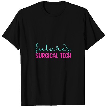Discover Future Surgical Tech To Be Surgical Technology Student T-Shirts