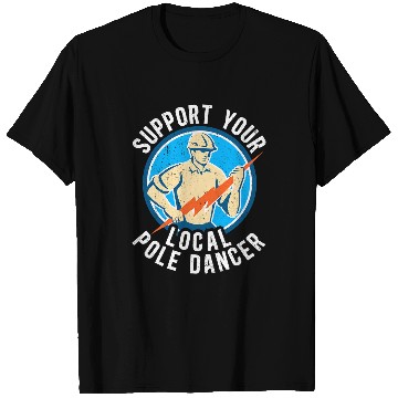 Discover Electrical Support Your Local Pole Dancer Electric Lineman 2 Electrician T-Shirts
