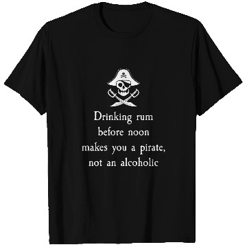 Discover Drinking Rum Before Noon Makes You A Pirate T-Shirts