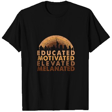 Discover Educated Motivated Elevated Melanated black history month 7 T-Shirts