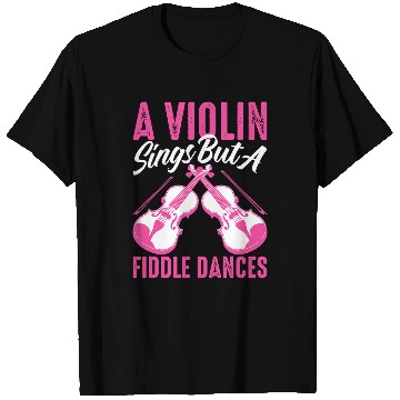 Discover Violin Lover A Violin Sings But A Fiddle Dances For Violinist 246 T-Shirts