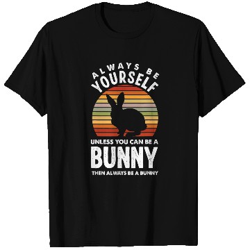 Discover Rabbits Always Be Yourself Be A Bunny Funny Bunny Lover T-Shirts