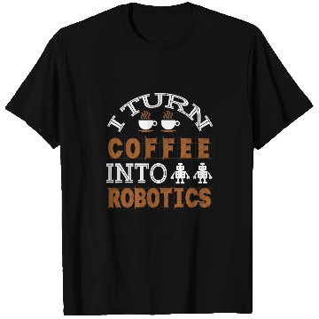 Discover Funny Robotics Engineering Robot Lover Builder Coffee Fans T-Shirts