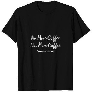 Discover Funny No More Coffee Commas Save Lives English Teacher 2 T-Shirts