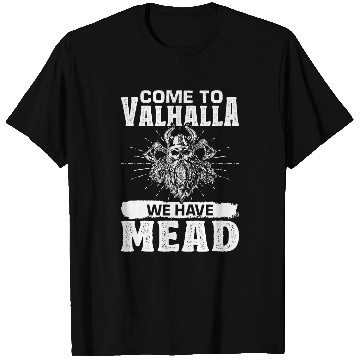 Discover Norse Mythology Come To Valhalla We Have Mead T-Shirts