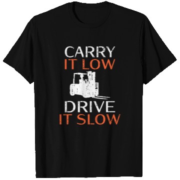 Discover Carry it low drive it slow Forklift Operator T-Shirts