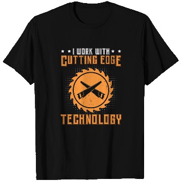 Discover Woodworking I Work With Cutting Edge Technology Carpenter T-Shirts
