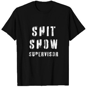 Discover Shit Show Supervisor 12 T-Shirts