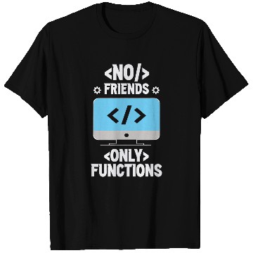 Discover No Friends Only Functions Programmer Code Coder Coding T-Shirts