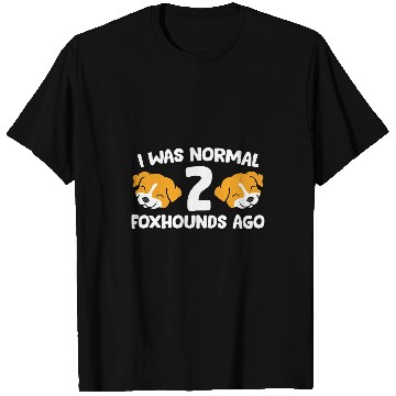 Discover Funny Foxhound Lover I Was Normal 2 Foxhounds Ago T-Shirts