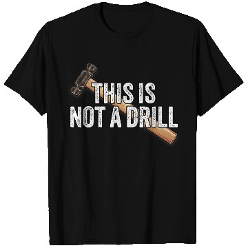 Discover Woodworking This is Not A Drill Hammer Builder Carpenter T-Shirts