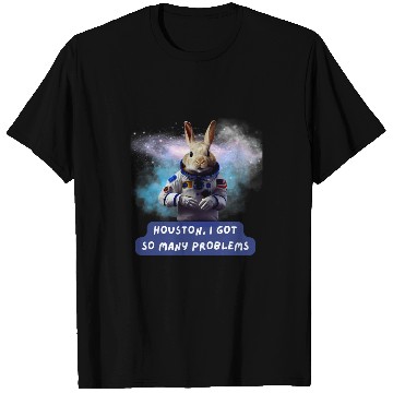 Discover Rabbits HOUSTON I GOT SO MANY PROBLEMS FUNNY RABBIT SPACE T-Shirts
