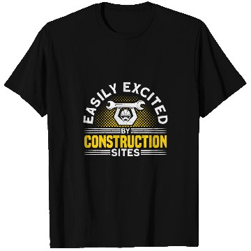 Discover Easily Excited By Construction Sites Construction Worker T-Shirts