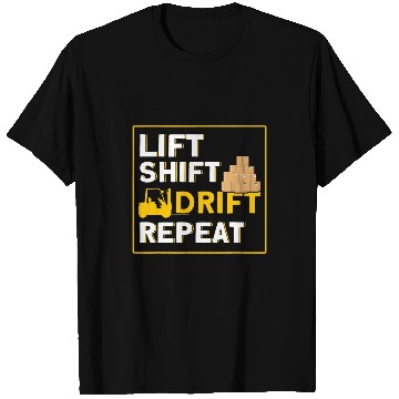 Discover Forklifting Lift Shift Drift Repeat Forklift Operator T-Shirts