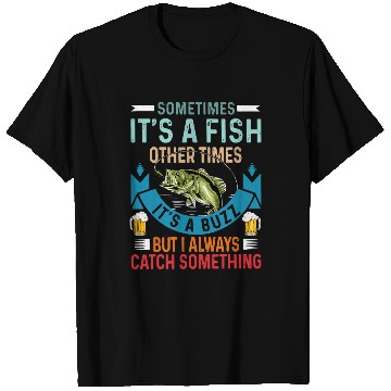Discover Sometimes Its A Fish Other Times Its A Buzz But I Always Cat T-Shirts